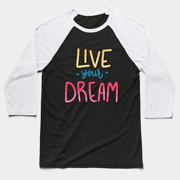 Live your Dream Baseball T-Shirt by Casual Wear Co.